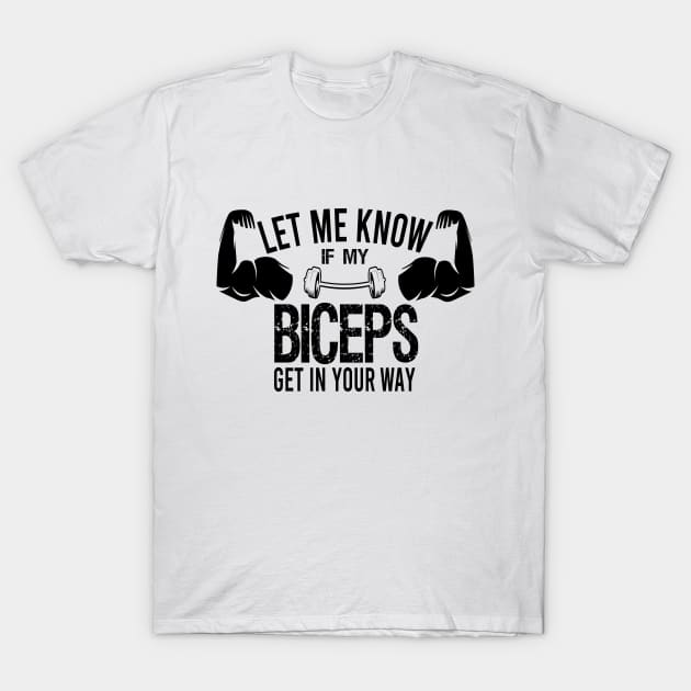 Let Me Know If My Biceps Get in your Way / Funny Biceps / Gym Lover / Fitness / Christmas Gift / Vintage Style Idea Design T-Shirt by First look